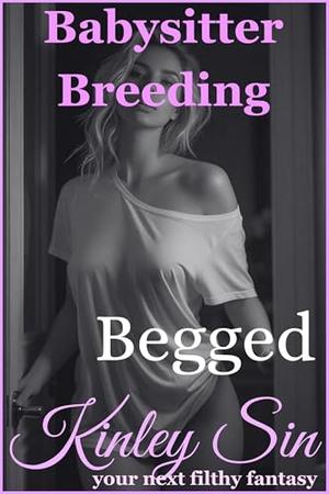 Begged: Six Hours. No Mercy. (Babysitter Breeding #20)