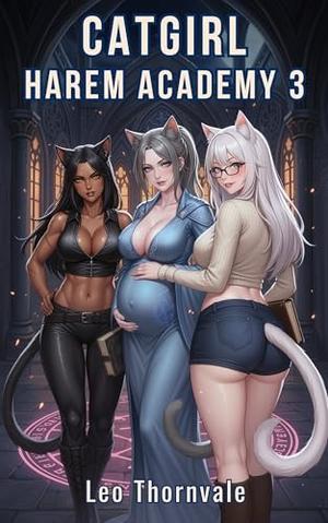 Catgirl Harem Academy 3: A Steamy Monster Girl Harem Progression Fantasy by Leo Thornvale