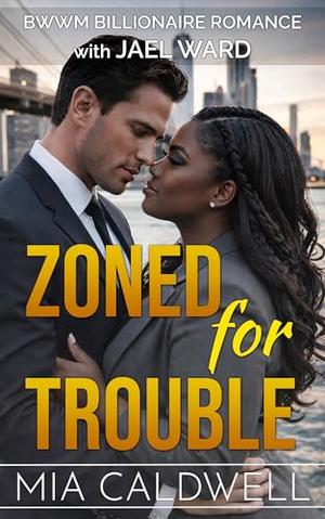 Zoned for Trouble: BWWM Billionaire Romance by Mia Caldwell, Jael Ward