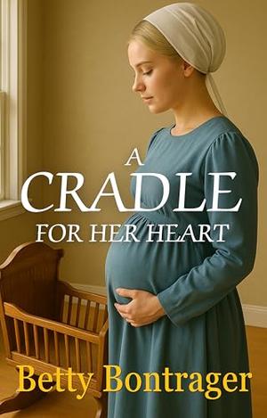 A Cradle For Her Heart by Betty Bontrager
