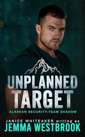 Unplanned Target (Alaskan Security-Team Shadow #4)