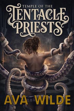 Temple Of The Tentacle Priests: A Monster Romance Novel by Ava Wilde