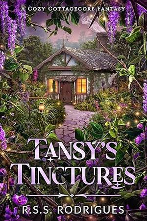 Tansy's Tinctures: A cozy cottagecore fantasy by R.S.S. Rodrigues