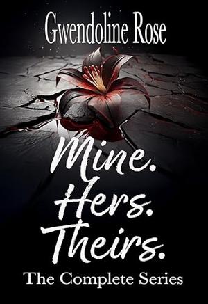 Mine. Hers. Theirs. Complete Series: A Zombie Apocalypse Reverse Harem Romance by Gwendoline Rose
