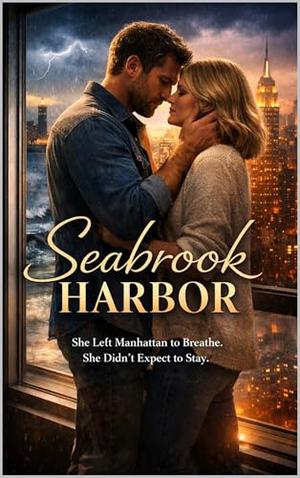 Seabrook Harbor: She Left Manhattan to Breathe. She Didn’t Expect to Stay. by Claire Donovan