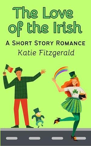 The Love of the Irish: A Short Story Romance by Katie Fitzgerald