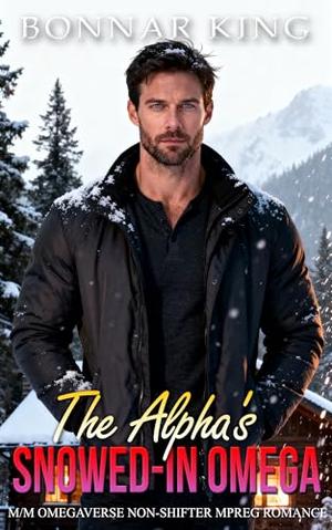 The Alpha's Snowed-In Omega: M/M Omegaverse Non-Shifter MPREG Romance by Bonnar King