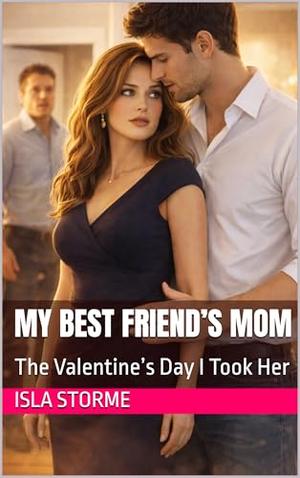 My Best Friend’s Mom: The Valentine’s Day I Took Her by Isla Storme