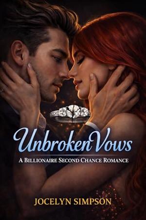 Unbroken Vows: A Billionaire Second Chance Romance by Jocelyn Simpson