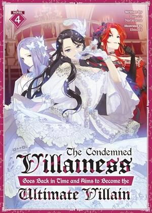 The Condemned Villainess Goes Back in Time and Aims to Become the Ultimate Villain (Light Novel) Vol. 4 (The Condemned Villainess Goes Back in Time and Aims to Become the Ultimate Villain (Light Novel) #4) by Bakufu Narayama, ebisushi