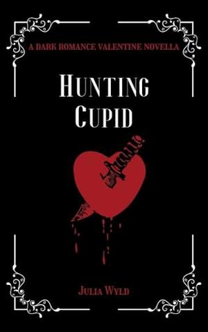 Hunting Cupid: A Valentine Novella by Julia Wyld