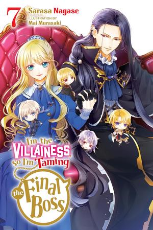 I'm the Villainess, So I'm Taming the Final Boss (Light Novel), Vol. 7 (悪役令嬢なのでラスボスを飼ってみました (小説) [Akuyaku Reijo nano de Last Boss wo Kattemimashita (Light Novel)] #7) by Sarasa Nagase