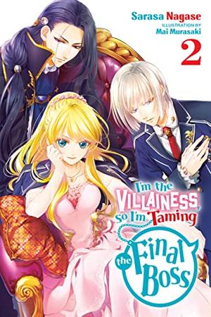 I'm the Villainess, So I'm Taming the Final Boss (Light Novel), Vol. 2 (悪役令嬢なのでラスボスを飼ってみました (小説) [Akuyaku Reijo nano de Last Boss wo Kattemimashita (Light Novel)] #2) by Sarasa Nagase