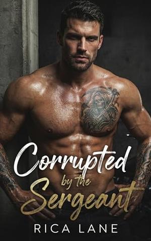 Corrupted by the Sergeant by Rica Lane