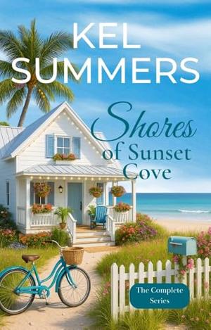 Shores of Sunset Cove - The Complete Series: A Small Town, Second Chance, Later-in-Life, Women's Fiction Romance Series by Kel Summers