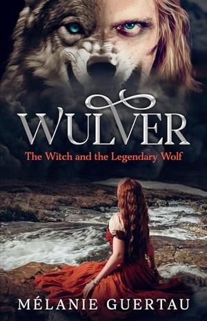 Wulver : The Witch and the Legendary Wolf by Mélanie Guertau