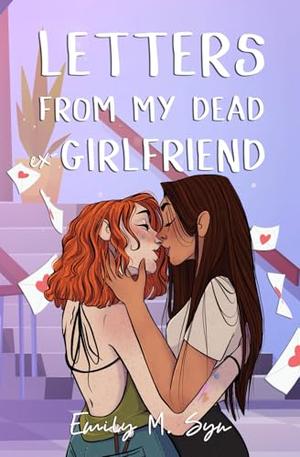 Letters From My Dead Ex-Girlfriend by Emily M. Syn