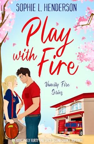 Play with Fire by Sophie L. Henderson