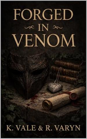 Forged in Venom by K. Vale, R. Varyn