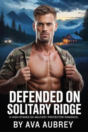 Defended On Solitary Ridge: A High-Stakes Ex-Military Protector Romance (Solitary Ridge Protectors #5)