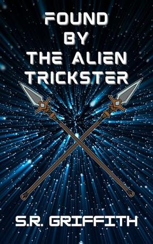 Found by the Alien Trickster by S.R. Griffith