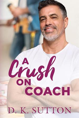 A Crush on Coach by D.K. Sutton