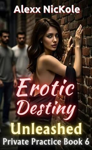 Erotic Destiny: Unleashed by Alexx Nickole