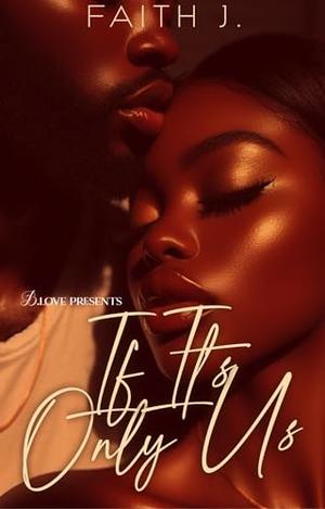 If It's Only Us by Faith J.
