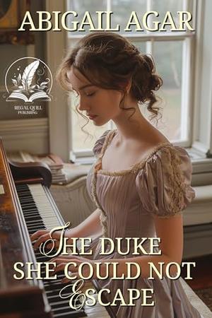 The Duke She Could Not Escape: A Historical Regency Romance Novel by Abigail Agar