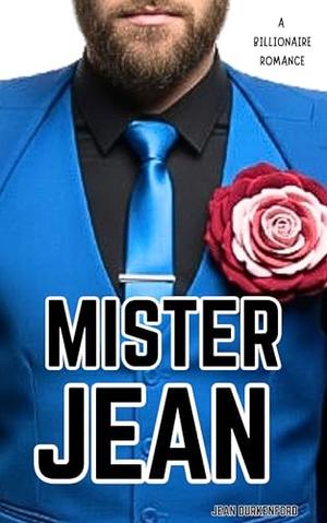 Mister Jean: A Billionaire Romance by Jean Durkenford