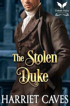 The Stolen Duke: A Historical Regency Romance Novel (Stolen by the Duke #10)