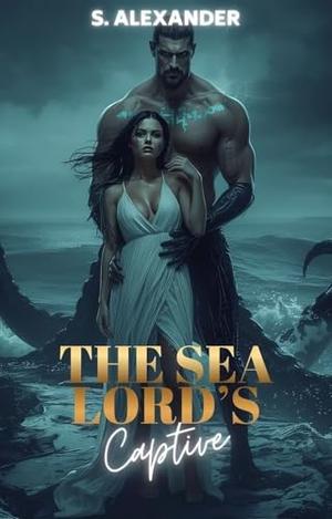 The Sea Lord's Captive: A Steamy Monster Romance Short Read by S. Alexander