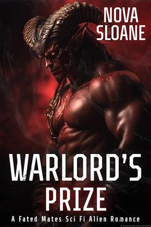 Warlord's Prize: A Fated Mates Sci Fi Alien Romance by Nova Sloane