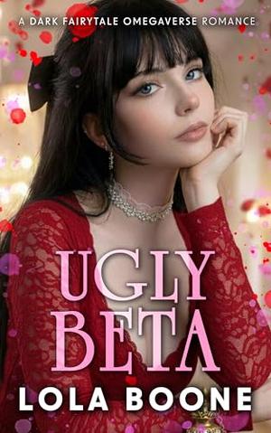 Ugly Beta (A Dark Fairytale Omegaverse Reverse Harem Novella): A Heat Everafter Tale by Lola Boone