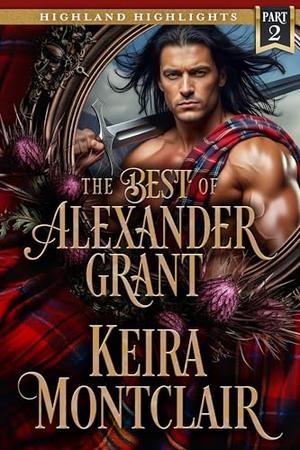 The Best of Alexander Grant: Part 2 by Keira Montclair