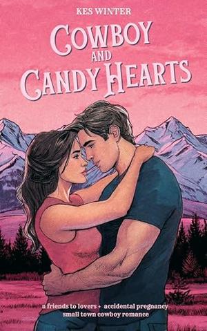 Cowboy and Candy Hearts: A Small Town Friends to Lovers Surprise Pregnancy Cowboy Romance by Kes Winter