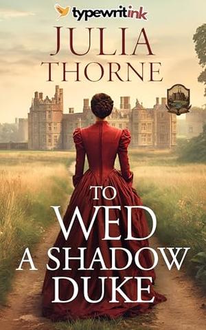 To Wed a Shadow Duke: A Historical Regency Romance Novel by Julia Thorne