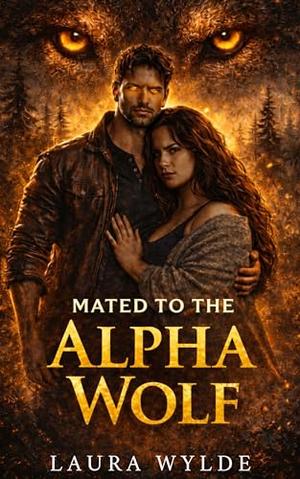 Mated to the Alpha Wolf: A Fated Mates Romance by Laura Wylde