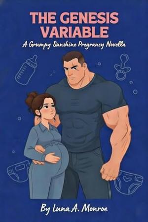 THE GENESIS VARIABLE: A Grumpy Sunshine Pregnancy Novella by Luna A. Monroe