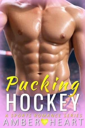 Pucking Hockey: A Sports Romance Series by Amber Heart