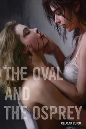 The Oval and The Osprey by Celaena Cuico
