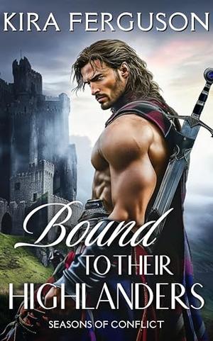 Bound to Their Highlanders: A Scottish Medieval Historical Romance Novel Collection by Kira Ferguson