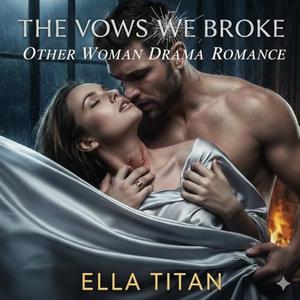 Other Woman Drama Romance: THE VOWS WE BROKE by Ella Titan