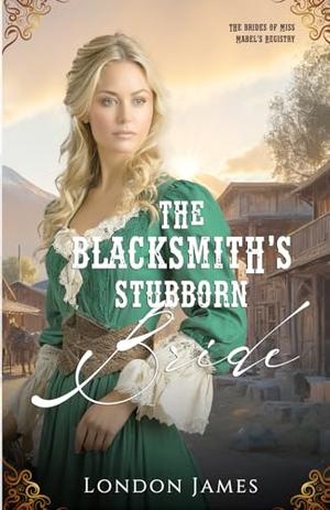 The Blacksmith's Stubborn Bride by London James