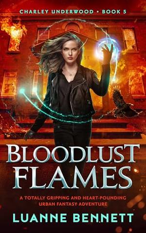 Bloodlust Flames: A totally gripping and heart-pounding urban fantasy adventure (Charley Underwood #5)