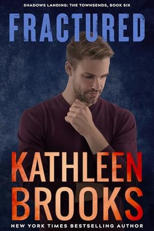 Fractured: Shadows Landing: The Townsends #6 by Kathleen Brooks