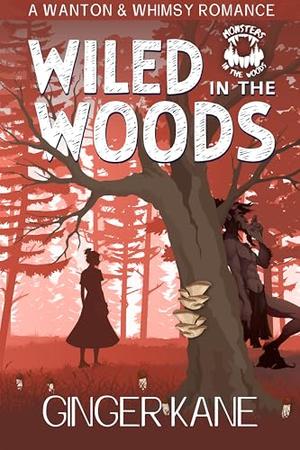 Wiled in the Woods: A Wanton & Whimsy Romance by Ginger Kane