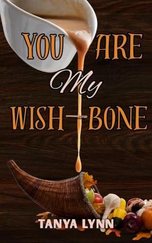 You Are My Wish-bone by Tanya Lynn