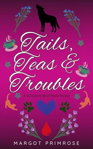 Tails, Teas & Troubles by Margot Primrose