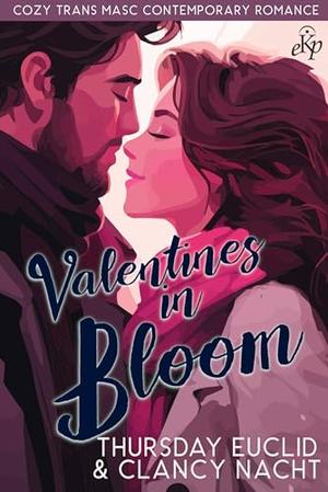 Valentines in Bloom by Thursday Euclid, Clancy Nacht